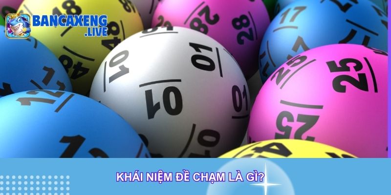 Khái niệm đề chạm là gì? Khái niệm đề chạm là gì?